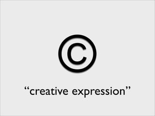 ©
“creative expression”
 
