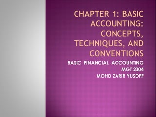 BASIC FINANCIAL ACCOUNTING 
MGT 2304 
MOHD ZARIR YUSOFF 
 