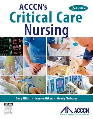 Doug Elliott Q Leanne Aitken Q Wendy Chaboyer
Critical Care
Nursing
ACCCN’s 2nd edition
 