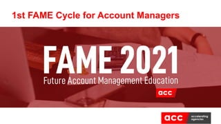 1st FAME Cycle for Account Managers
 