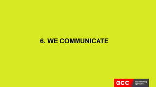 6. WE COMMUNICATE
 