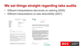 • Different interpretations taks levels on catering (2020)
• Different interpretations on taks deductibility (2021)
We set things straight regarding taks audits
 