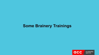 Some Brainery Trainings
 