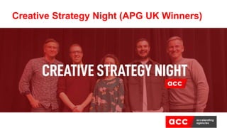 Creative Strategy Night (APG UK Winners)
 