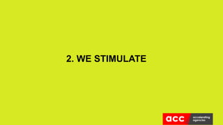 2. WE STIMULATE
 