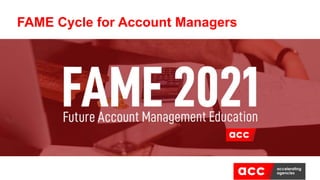 FAME Cycle for Account Managers
 