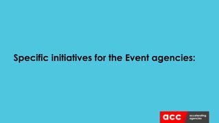 Specific initiatives for the Event agencies:
 
