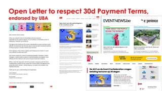 Open Letter to respect 30d Payment Terms,
endorsed by UBA
Dear receiver of this invoice,
These are turbulent times for everybody and every business.
Especially for the creative industry. Yet, we witness a tremendous sense of
adaptation, flexibility and solidarity.
The agency that sends you this invoice undoubtedly has been working in quite
difficult circumstances over the past year to come up with innovative solutions
to help you grow or at least maintain your business.
And in doing so, they involve suppliers and freelancers for whom it is even
more difficult to make ends meet.
Each invoice stands for a team of hardworking people: strategists, project
managers, creative teams, producers, technical people and suppliers, who
dedicate all their talents to the success of your brand and company.
Which is why the Association of Communication Companies and the Event
Confederation humbly ask you to pay their invoices within the agreed terms,
preferably within 30 days. And by doing so, to respect the European Late
Payment Directive.
Thank you for your understanding and cooperation,
Johan Vandepoel
CEO Association Communication Companies
Vinciane Morel
President Event Confederation
A special thanks to Ogilvy Romania and Ogilvy Social.Lab Brussels for the campaign.
 