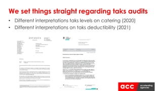 • Different interpretations taks levels on catering (2020)
• Different interpretations on taks deductibility (2021)
We set things straight regarding taks audits
 