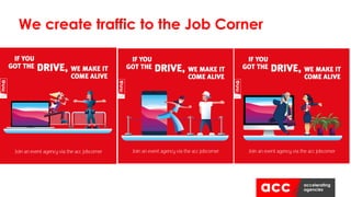 We create traffic to the Job Corner
 