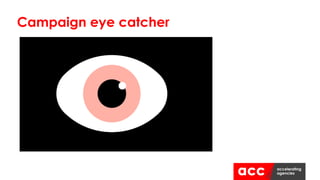 Campaign eye catcher
 