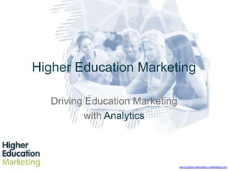 Higher Education Marketing Driving Education Marketing  with Analytics www.higher-education-marketing.com 