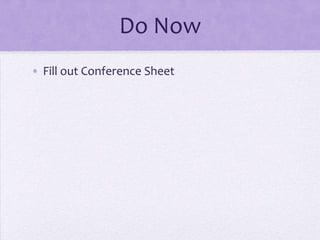 Do Now
• Fill out Conference Sheet
 