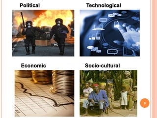 8
Political Technological
Economic Socio-cultural
 