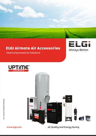 CIN:
L29120TZ1960PLC000351
www.elgi.com Air Quality and Energy Saving
ELGI Airmate Air Accessories
Total Compressed Air Solutions
 