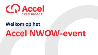 Welkom op het
Accel NWOW-event
 