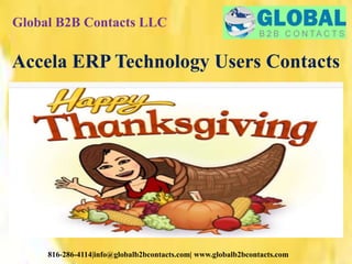 Global B2B Contacts LLC
816-286-4114|info@globalb2bcontacts.com| www.globalb2bcontacts.com
Accela ERP Technology Users Contacts
 