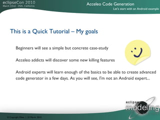 Acceleo Code Generation
                                                              Let's start with an Android example
...