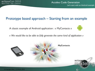 Acceleo Code Generation
                                                                  Let's start with an Android exam...