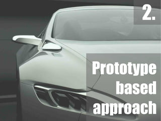2.

Prototype
   based
approach
 