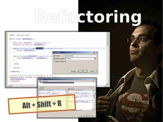 Refactoring




Alt + Shift + R
                  28
 