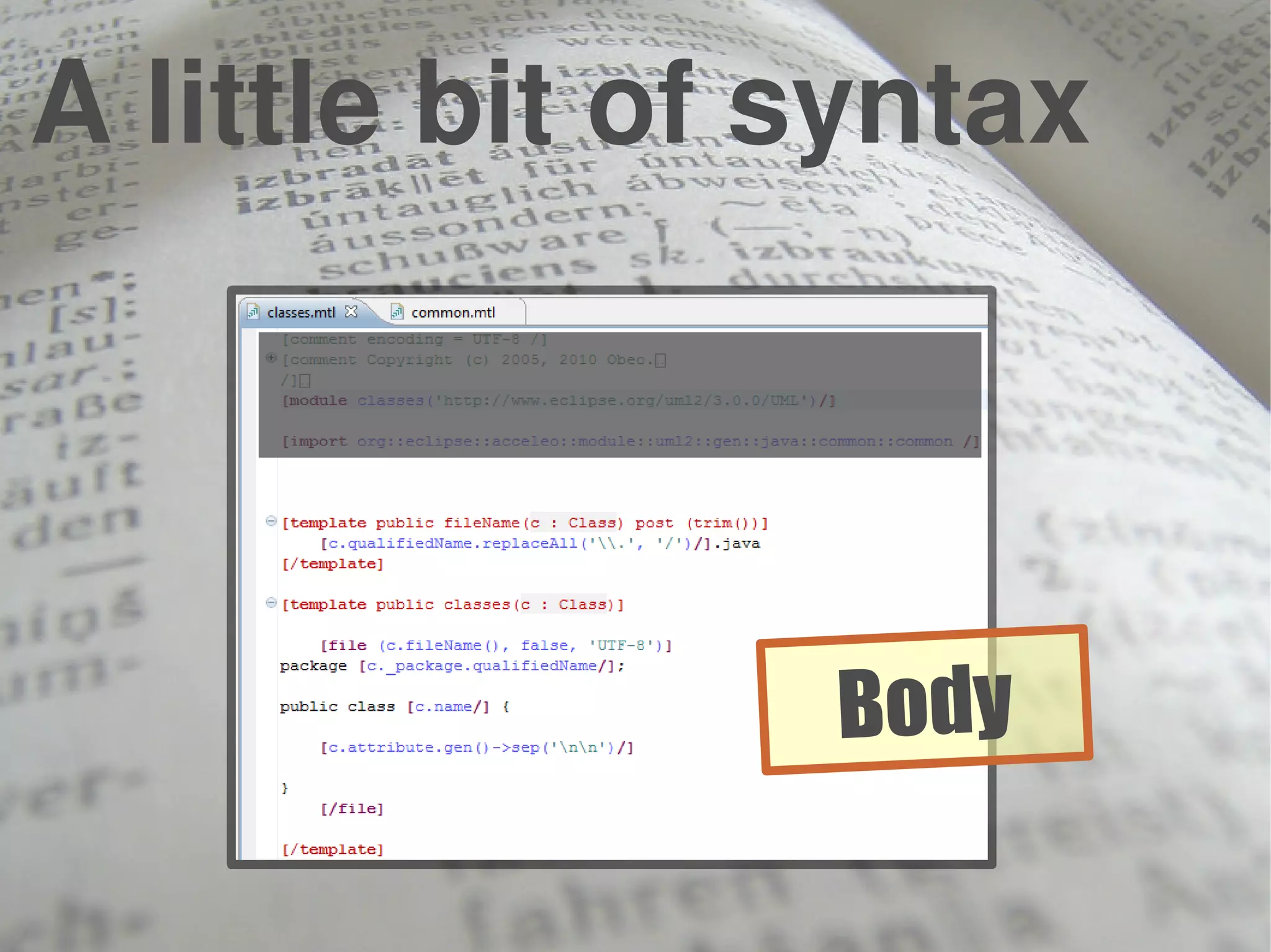 A little bit of syntax
Body
 
