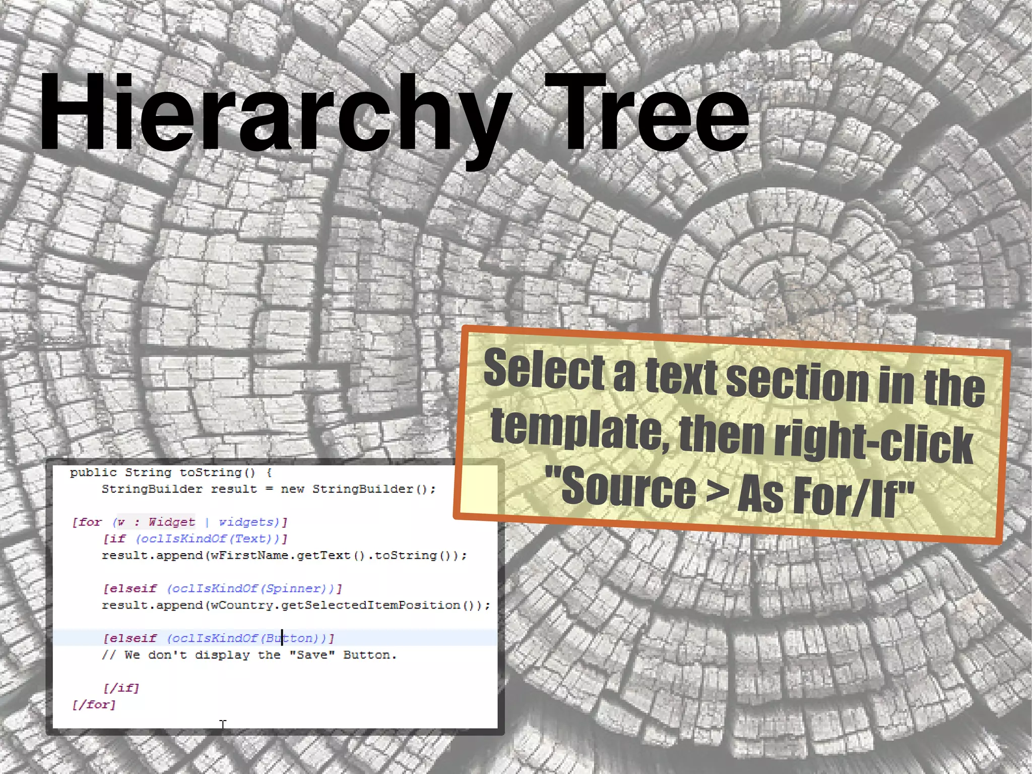 Hierarchy Tree
Select a text section in the
template, then right-click
"Source > As For/If"
 