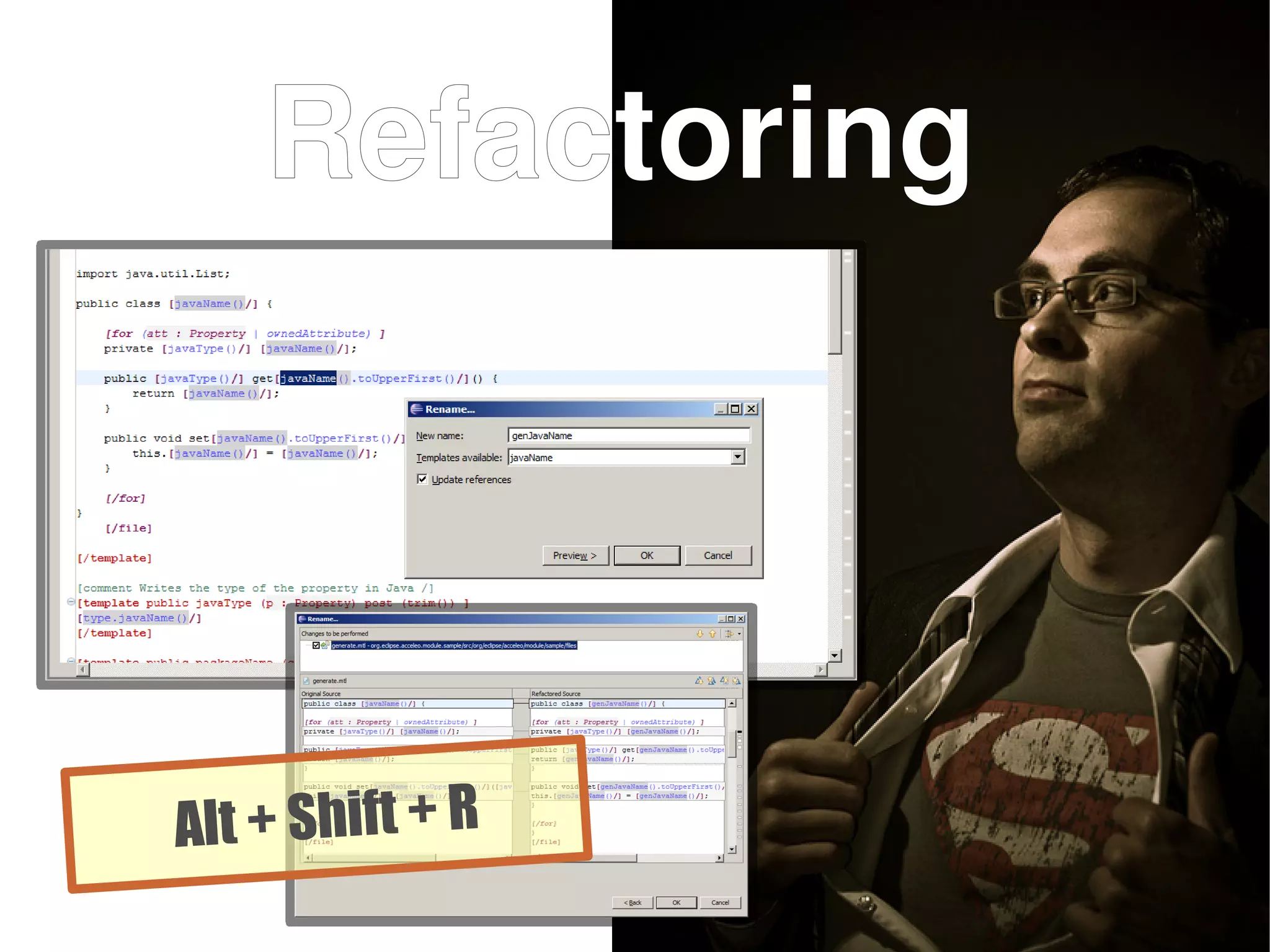 Refactoring
Alt + Shift + R
 