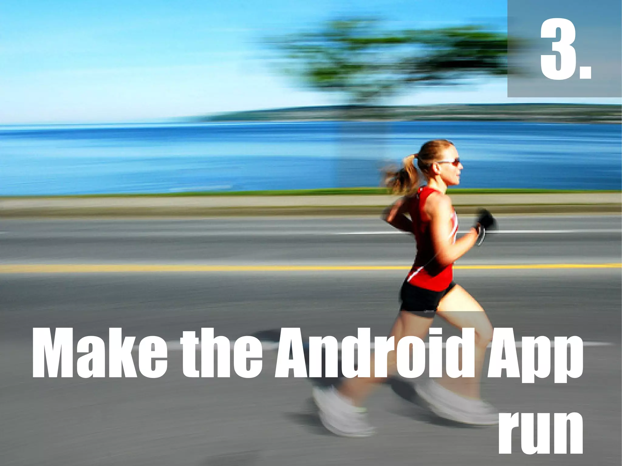 3.
Make the Android App
run
 