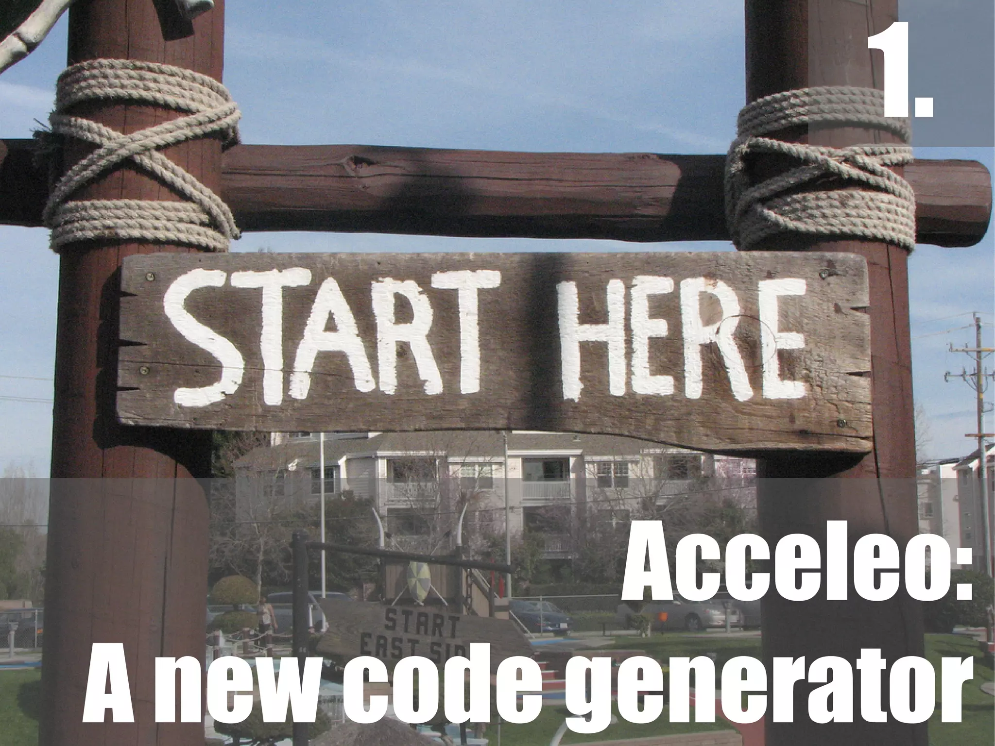 1.
Acceleo:
A new code generator
 