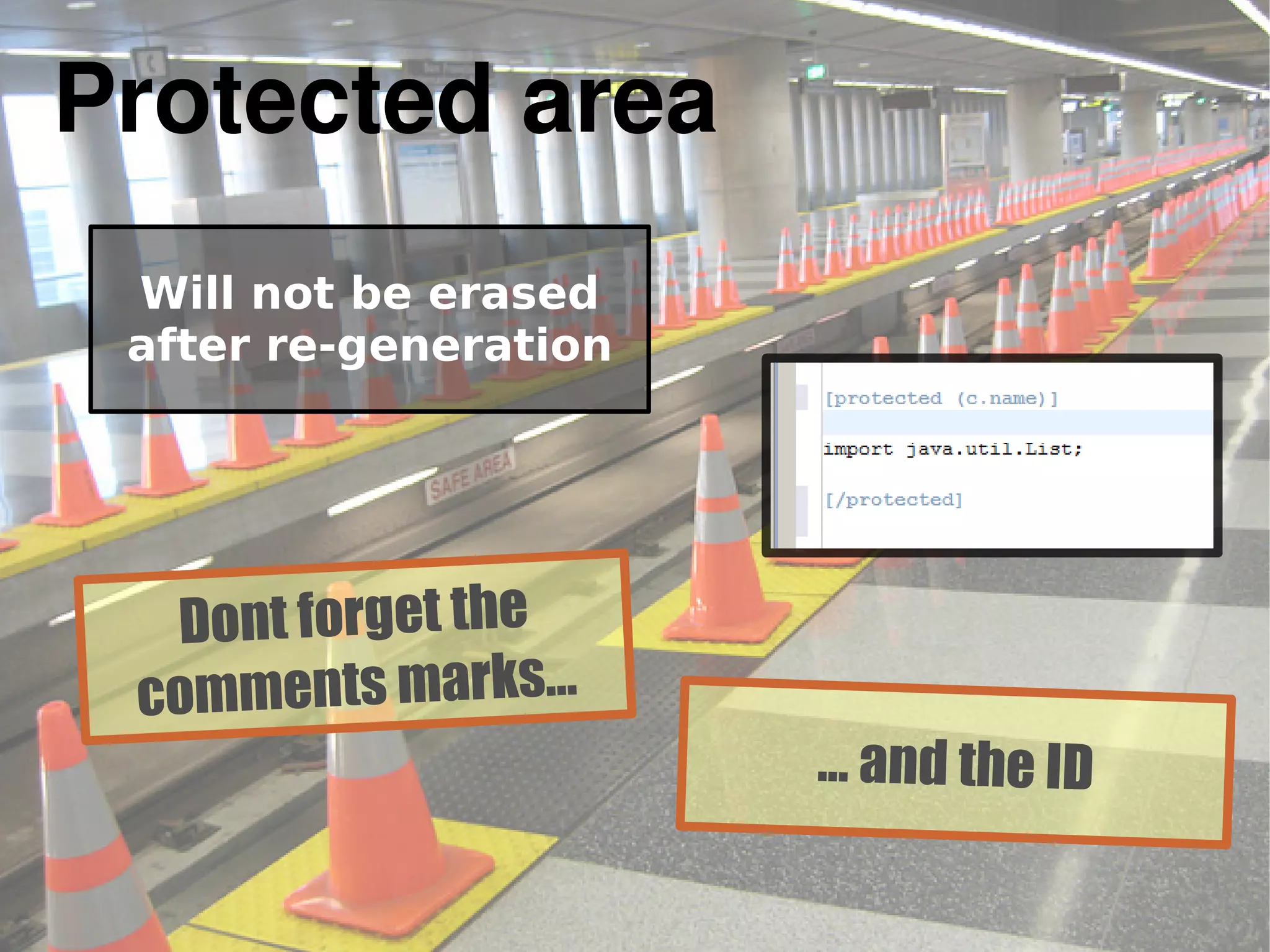Protected area
Will not be erased
after re-generation
Dont forget the
comments marks...
... and the ID
 