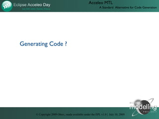 Acceleo MTL
                                                         A Standard Alternative for Code Generation




Genera...