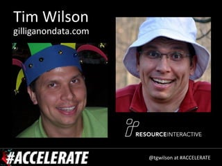 Tim Wilson
gilliganondata.com




                     @tgwilson at #ACCELERATE
 