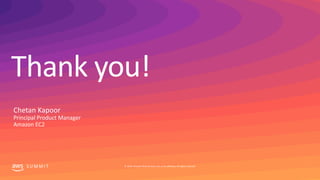 Thank you!
S U M M I T © 2019, Amazon Web Services, Inc. or its affiliates. All rights reserved.
Chetan Kapoor
Principal P...
