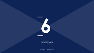 THERE IS A BETTER WAY
Témoignage
6
53
 