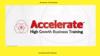 Accelerate 2014 Review
Accelerate 2014 Review
 