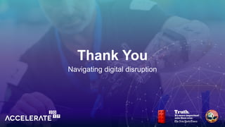 Navigating digital disruption
Thank You
 