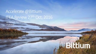 Accelerate @Bittium
ITEAReview27th Oct,2016
Jari Partanen, Mari Matinlassi
27.10.2016
 