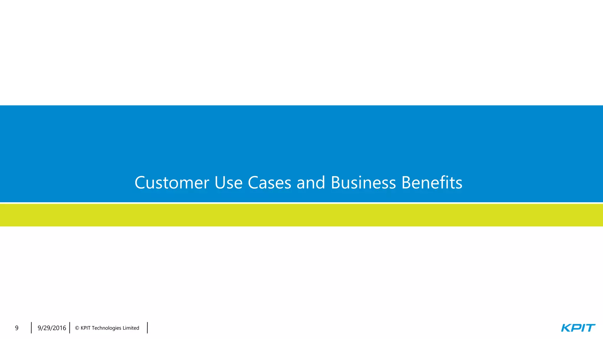 © KPIT Technologies Limited9/29/201625
Customer Use Cases and Business Benefits
9/29/20169
 