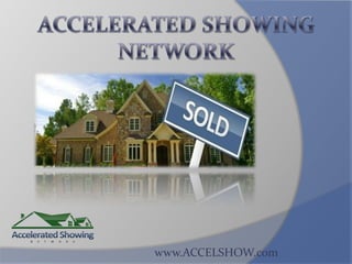 Accelerated ShowingNetwork www.ACCELSHOW.com 