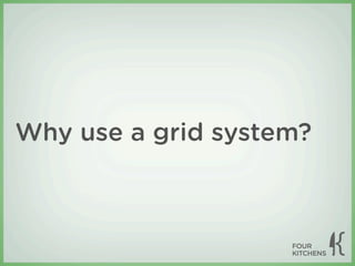 Why use a grid system?
 