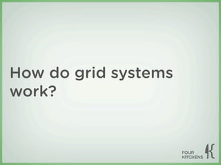 How do grid systems
work?
 