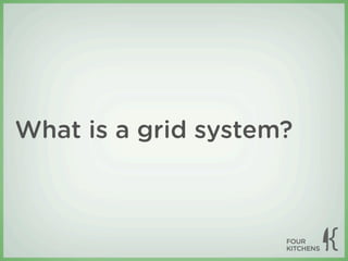 What is a grid system?
 