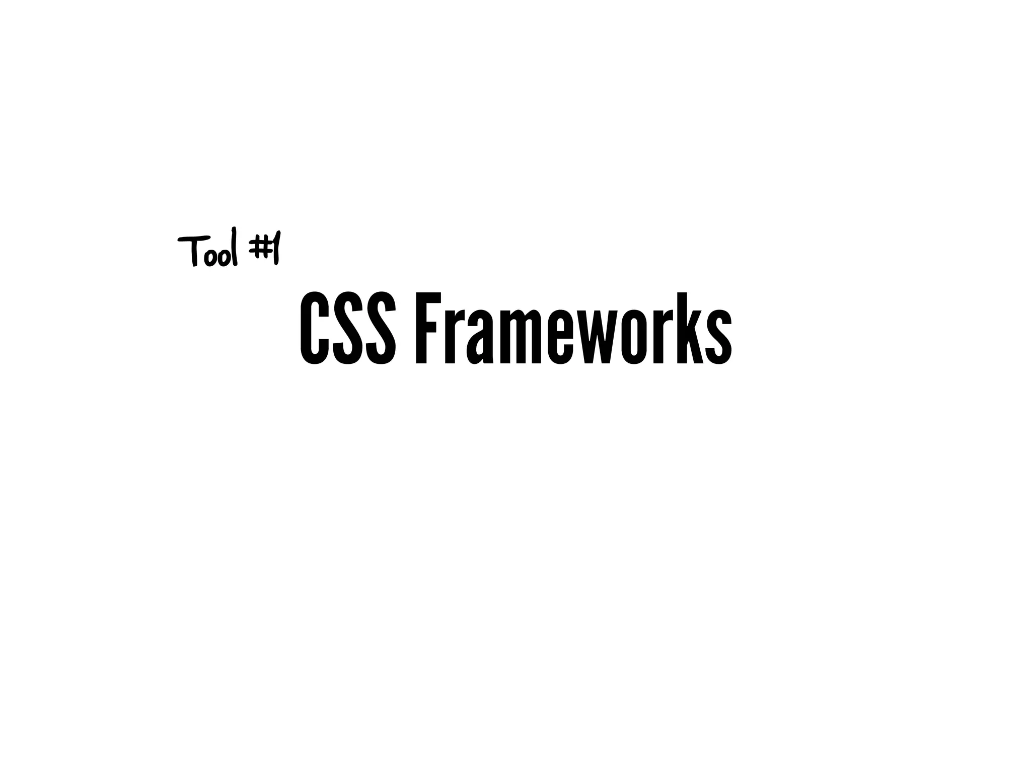 Tool #1

          CSS Frameworks
 