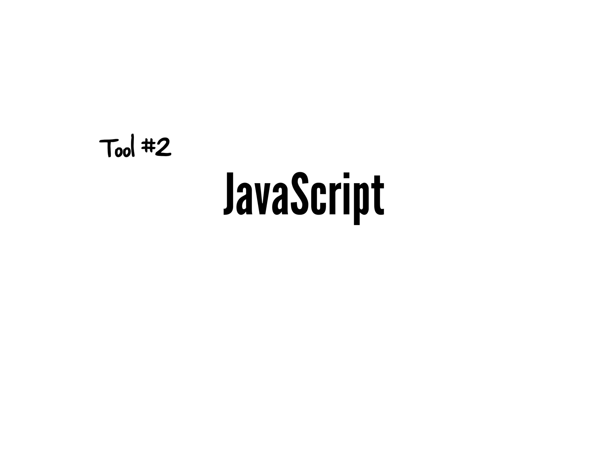 Tool #2

          JavaScript
 