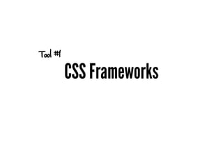 Tool #1

          CSS Frameworks
 
