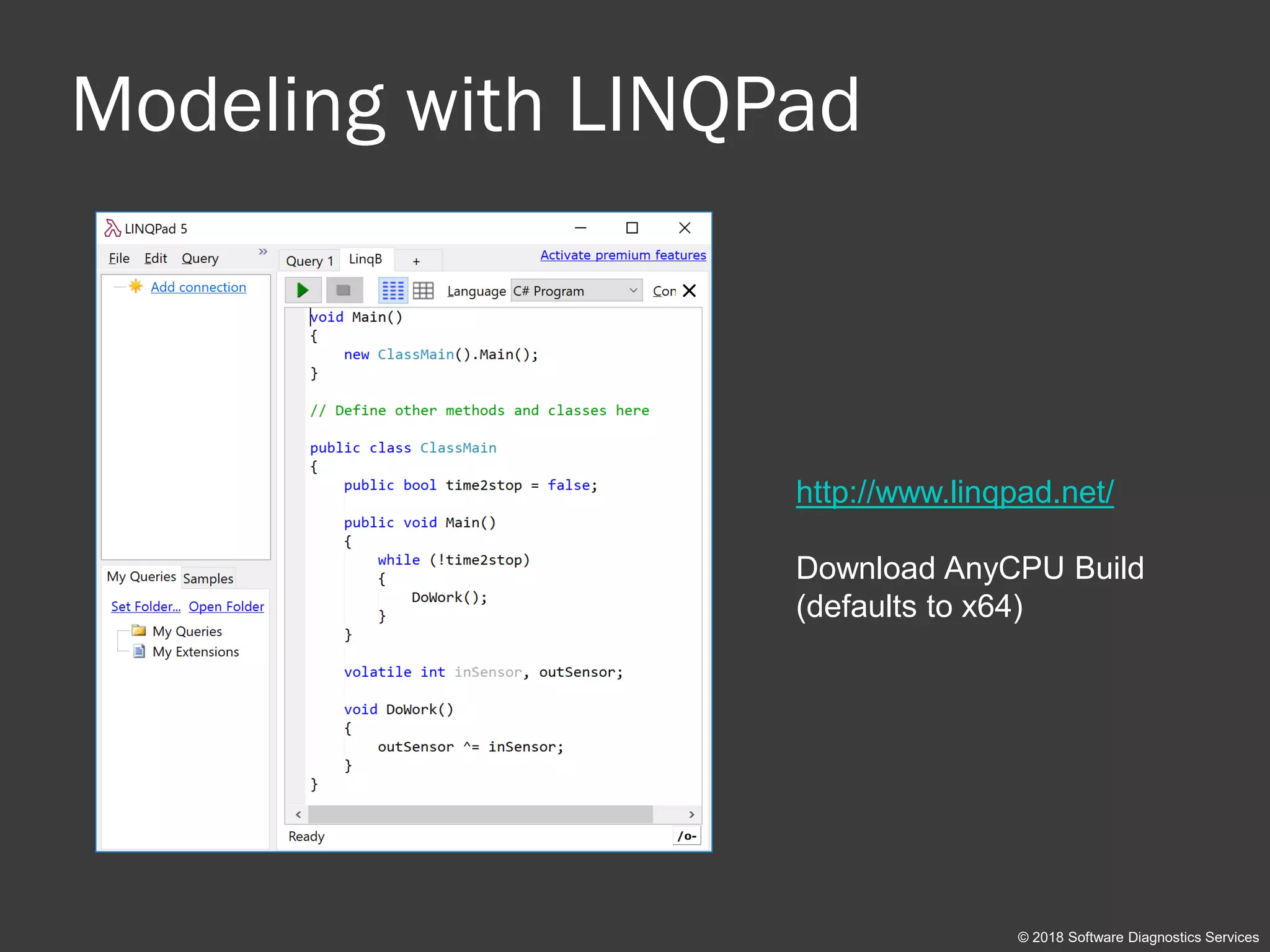 Modeling with LINQPad
http://www.linqpad.net/
Download AnyCPU Build
(defaults to x64)
© 2018 Software Diagnostics Services
 