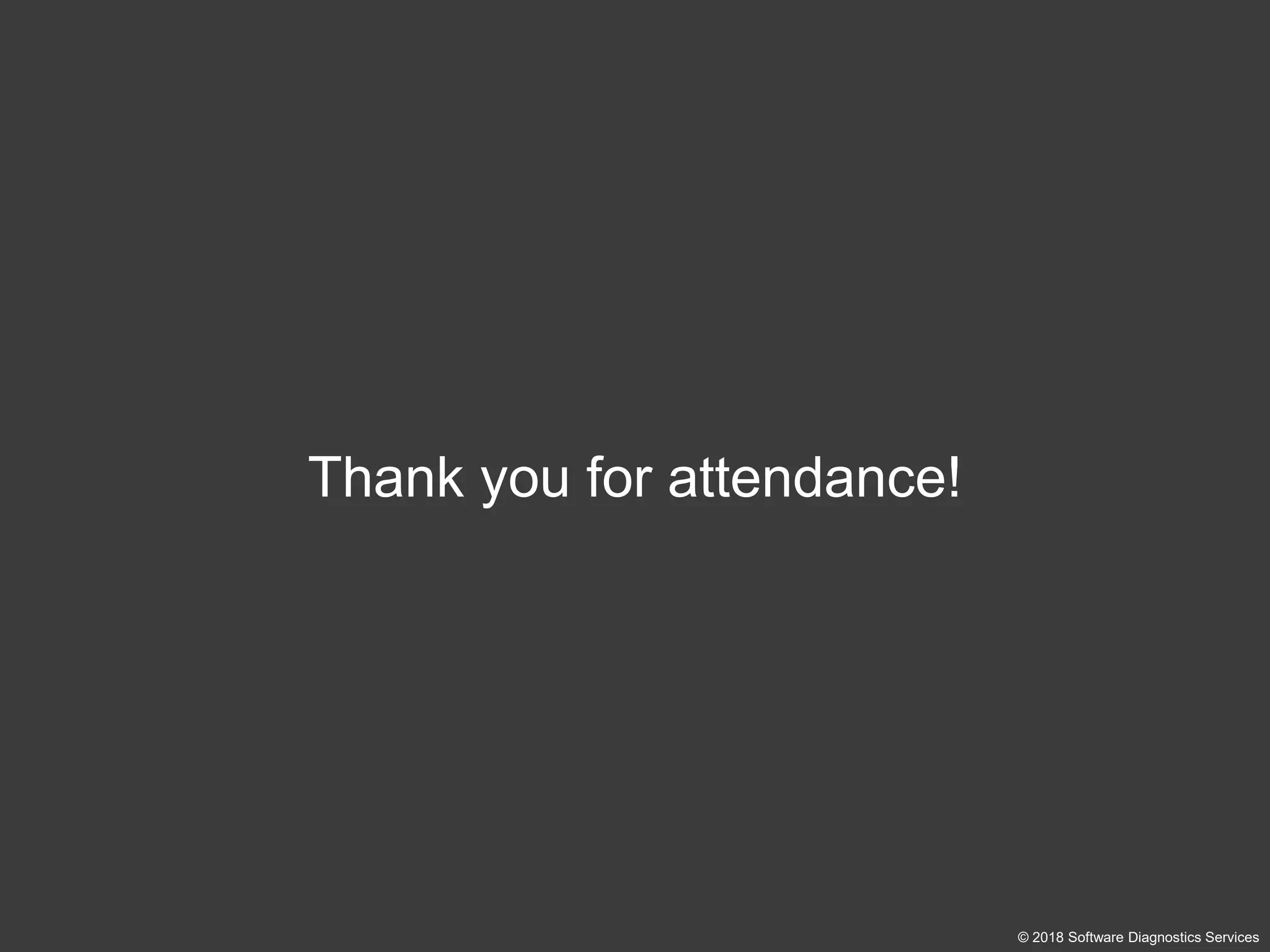 Thank you for attendance!
© 2018 Software Diagnostics Services
 