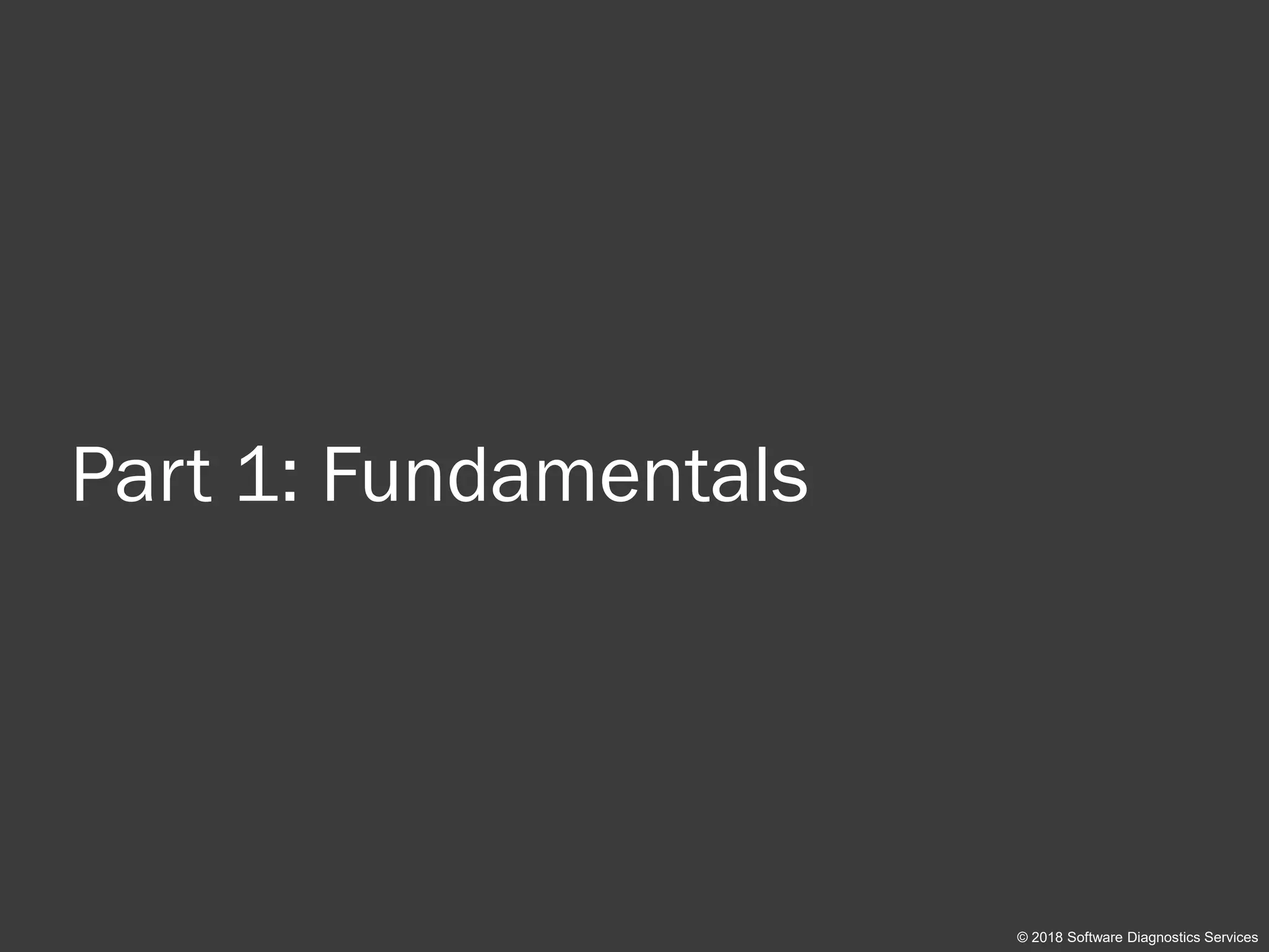 Part 1: Fundamentals
© 2018 Software Diagnostics Services
 