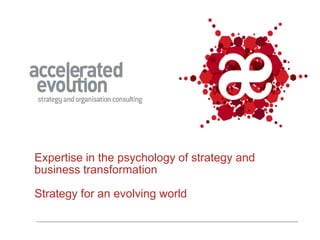 Expertise in the psychology of strategy and
business transformation

Strategy for an evolving world
 